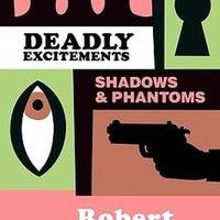 Deadly Excitements: Shadows & Phantoms