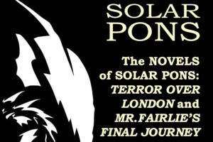 "The Novels of Solar Pons: Terror Over London and Mr. Fairlie's Final Journey"