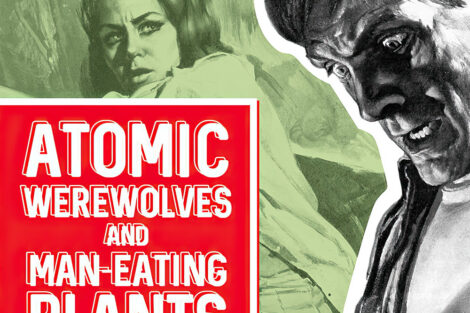 Atomic Werewolves and Man-Eating Plants
