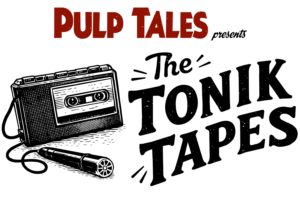 Pulp Tales presents The Tonik Tapes